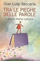 Tra le pieghe delle parole: lingua, storia, cultura 8806175343 Book Cover