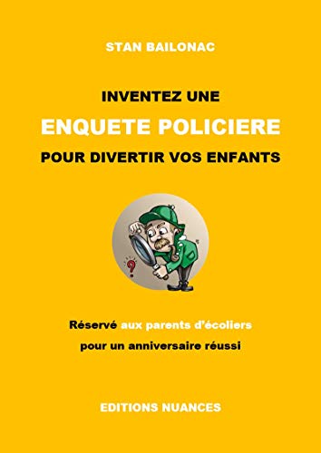 Inventez Une Enquete Policiere Pour Divertir Vos Enfants Guide Pratique Et De Fabrication De Jeux Pour Ecoliers French Edition Ebook Bailonac Stan Amazon In Kindle Store