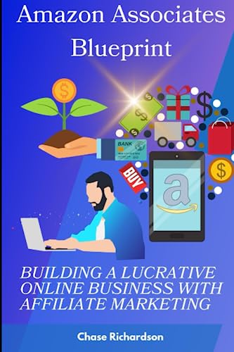 Amazon Associates Blueprint: Building a Lucrative Online Business...