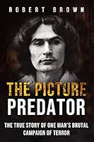 The Picture Predator: The True Story of One Mans Brutal Campaign of Terror B08DC1Z4XJ Book Cover