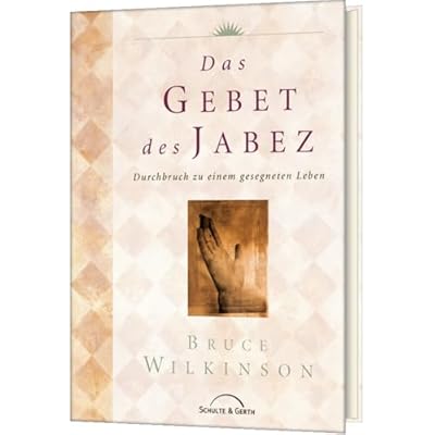 Das Gebet des Jabez: Durchbruch zu einem gesegneten Leben