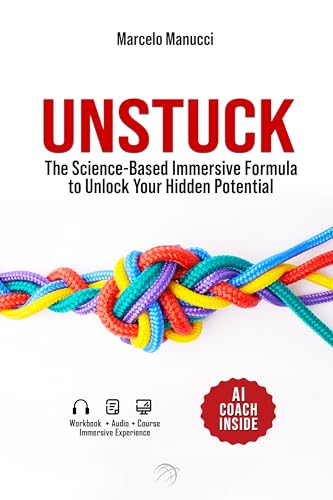 Unstuck: The Science-Based Immersive Formula to Unlock Your Hidden Potential