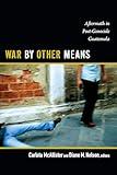 War by Other Means: Aftermath in Post-Genocide Guatemala
