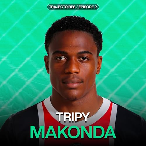 Trajectoires - EP2 Part 1. - Tripy Makonda, Ex joueur du PSG, Stade Brestois, Academica...