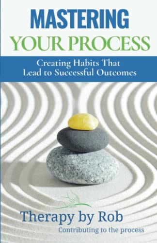 Mastering Your Process: Creating Habits That Lead to Successful Outcomes