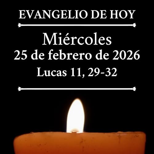 Evangelio del mi&eacute;rcoles 25 febrero de 2026 - Esta generaci&oacute;n es una generaci&oacute;n perversa