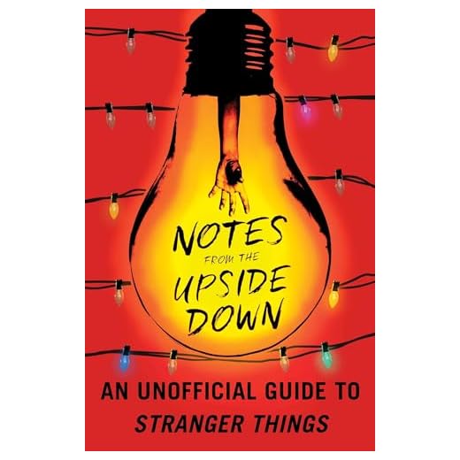 NOTES FROM UPSIDE DOWN UNOFF GT STRANGER THINGS: An Unofficial Guide to Stranger Things