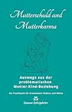 Mutterschuld - Mutterkarma - Mutter-Kind-Beziehung - Ratgeber - Sachbuch - Mutterschaft - Trauma: Wege aus der problematischen Mutter-Kind-Beziehung - ... Söhne (Susanne Solveigsdotter - Ratgeber)