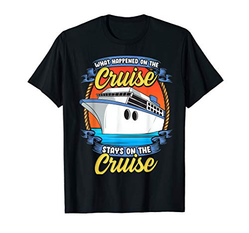 Funny What Happened On The Cruise Stays On The Cruise T-Shirt