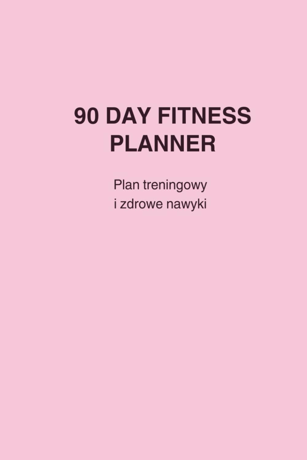 90 Dni Fitness Planner dla Kobiet: Plan treningowy, odchudzanie i zdrowe nawyki