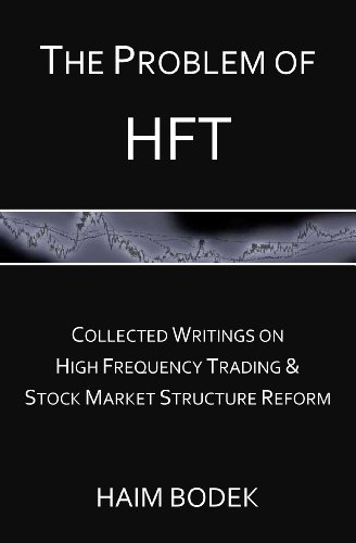 The Problem of HFT - Collected Writings on High Frequency Trading & Stock Market Structure Reform