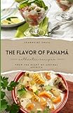 The Flavor of Panamá: Authentic Recipes from the Heart of Central America