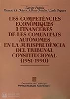 competències econòmiques i financeres de les comunitats autònomes en la jurisprudència del Tribunal Constitucional (1981-1990)/Les (Institut d'Estudis Autonòmics) 8439318979 Book Cover