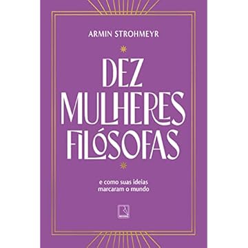 Capa do livro Dez mulheres filósofas: E como suas ideias marcaram o mundo