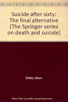 Paperback Suicide after sixty: The final alternative (The Springer series on death and suicide) Book