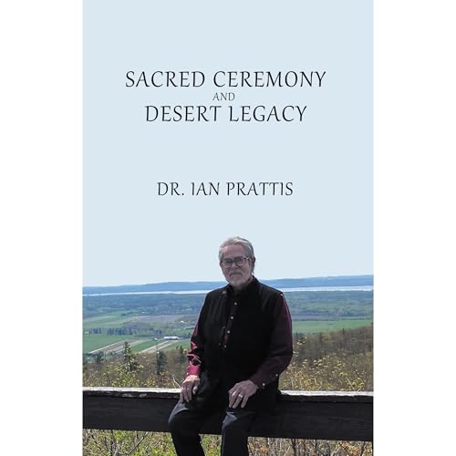 Enjoy Sacred Ceremony and Desert Legacy from Dr. Ian Prattis episode artwork