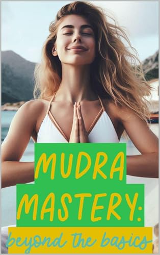 Mudra Mastery: Advanced Hand Gestures for Your Health & Wellness (English Edition)