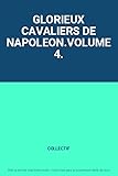  GLORIEUX CAVALIERS DE NAPOLEON.VOLUME 4.