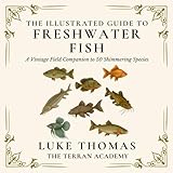  The Illustrated Guide to Freshwater Fish: A Vintage Field Companion to 50 Shimmering Species