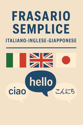 Frasario Italiano-Inglese-Giapponese: con pronuncia per il giapponese, le frasi più comuni da imparare
