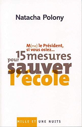 M(me) le Président, si vous osiez?: 15 mesures pour sauver l'école