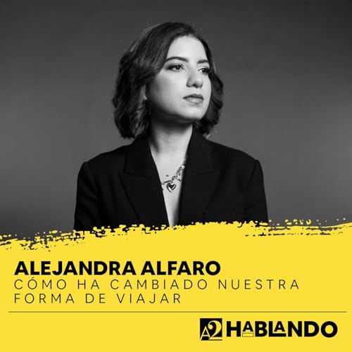 Alejandra Alfaro, &iquest;C&oacute;mo ha cambiado nuestra forma de viajar?