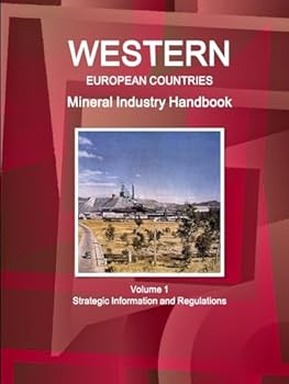 Western European Countries Mineral Industry Handbook Volume 1 Strategic Information and Regulations