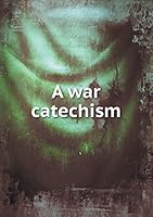 A war catechism 5519458774 Book Cover