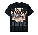 Can't Hear You Watching Anime Manga Kawaii Gamer Otaku Juegos de palabras Camiseta