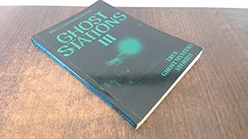 Ghost Stations: Bk. 3: True Ghost Mystery Stories - Book #3 of the Ghost Stations