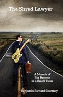 The Shred Lawyer: A Memoir of Big Dreams in a Small Town 1082451444 Book Cover