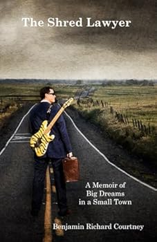 The Shred Lawyer: A Memoir of Big Dreams in a Small Town