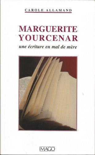 Marguerite yourcenar une ecriture en mal de mere