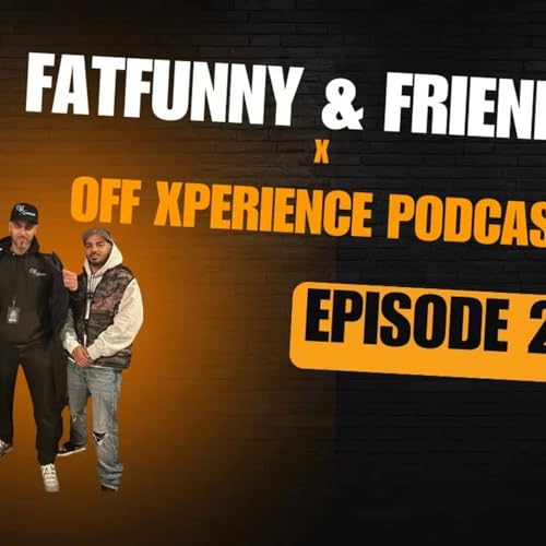 Fatfunny & Friends episode 21 (Off Xperience Podcast)