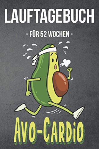 Lauftagebuch Avo Cardio: Trainingstagebuch Laufen 52 Wochen / Lauflogbuch für Läufer / Sport Tagebuch für Läufer / Trainingseinheiten, Jahresziele, Monatsziele, Wochenziele