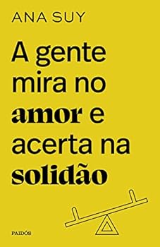 A gente mira no amor e acerta na solidao