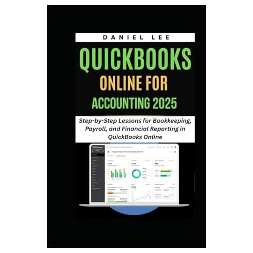 QUICKBOOKS ONLINE FOR ACCOUNTING 2025: Step-by-Step Lessons for Bookkeeping, Payroll, and Financial Reporting in QuickBooks Online (QuickBooks Mastery)