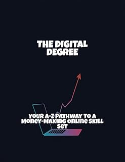 The Digital Degree: Your A-Z Pathway To A Money-Making Online Skill Set