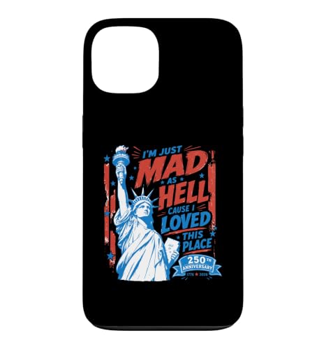 I'm Just Mad As Hell 250th Cause I Loved This Place �X�}�z�P�[�X iPhone 13 �p