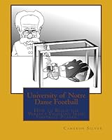 University of Notre Dame Football: How to Build the Perfect Fighting Irish Football Player 1448686180 Book Cover