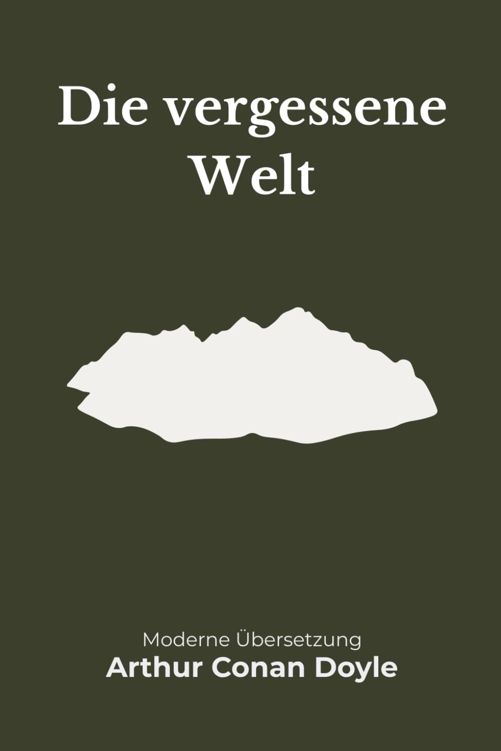 Die vergessene Welt: Eine moderne deutsche Übersetzung des Klassikers von Arthur Conan Doyle