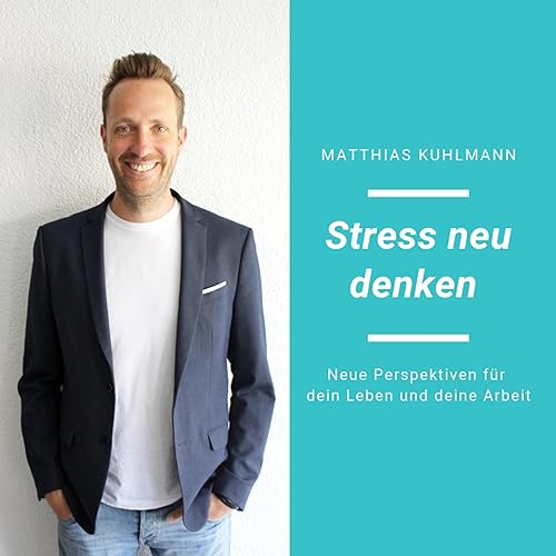 Stress neu denken Podcast By Matthias Kuhlmann cover art