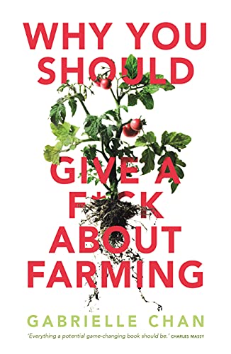 Why you should give a f*ck about farming: Because you eat (English Edition) - Chan, Gabrielle