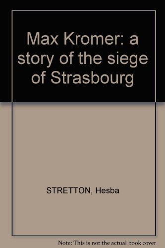 Max Kromer: a story of the siege of Strasbourg B000LONPMA Book Cover