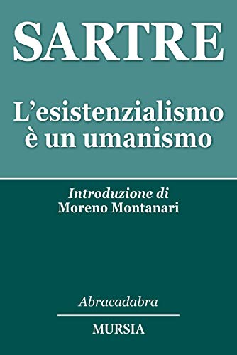 L'esistenzialismo è un umanismo: Introduzione di Moreno Montanar