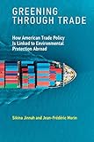 Greening through Trade: How American Trade Policy Is Linked to Environmental Protection Abroad (The MIT Press)