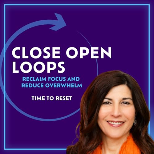 Close Your Open Loops: Reclaim Focus and Reduce Overwhelm Podcast Por arte de portada
