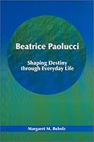 Beatrice Paolucci: Shaping Destiny through Everyday Life 1929083084 Book Cover