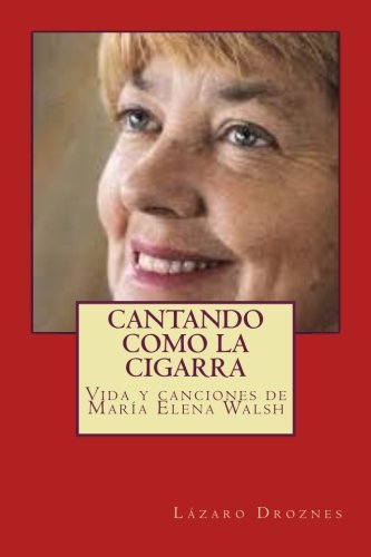 Cantando como la cigarra: Vida y canciones de María Elena Walsh