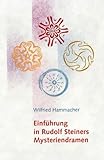 Einführung in Rudolf Steiners Mysteriendramen - Wilfried Hammacher 